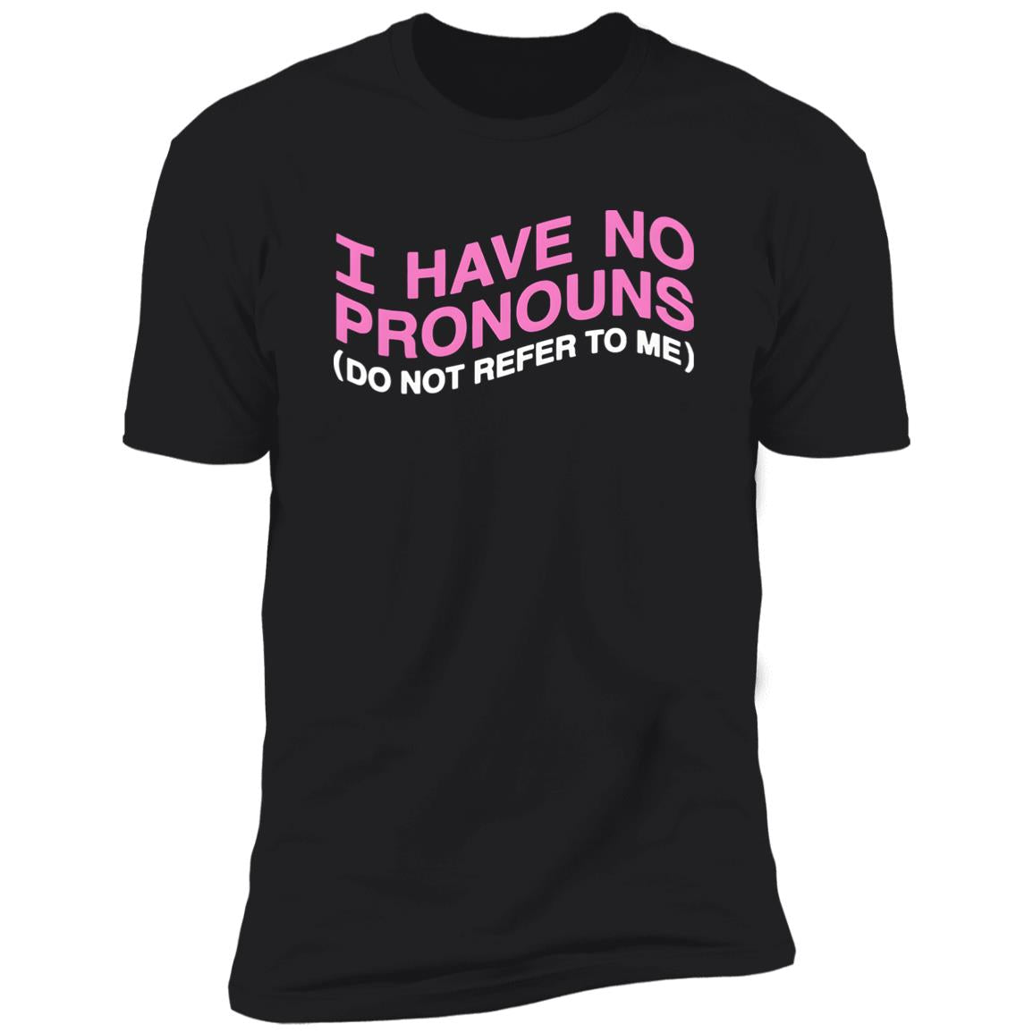 I Have No Pronouns Do Not Refer To Me Shirt