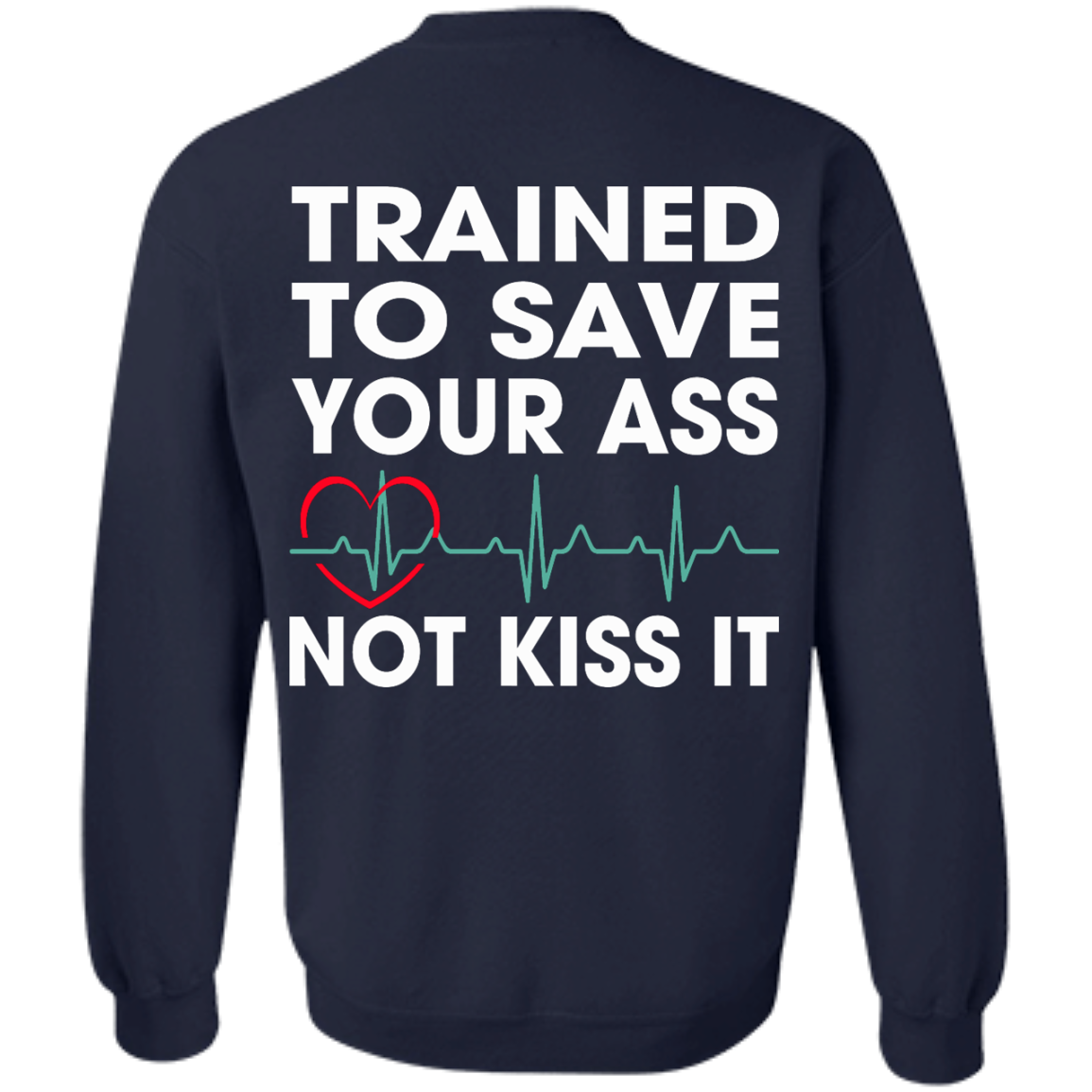 Trained To Save Your Ass Not Kiss It Shirt - Back Design - TeeDragons
