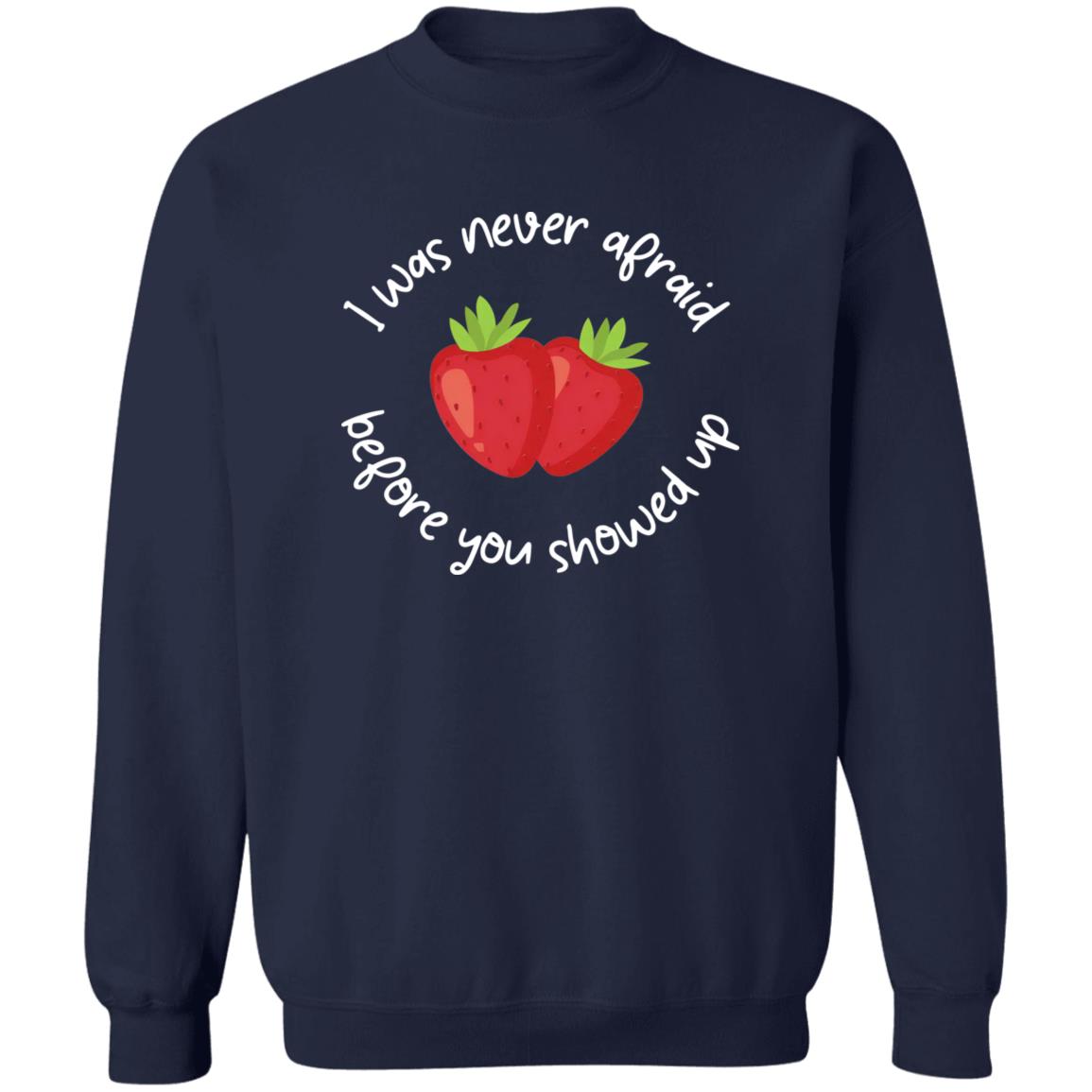 I Was Never Afraid Before You Showed Up Shirt