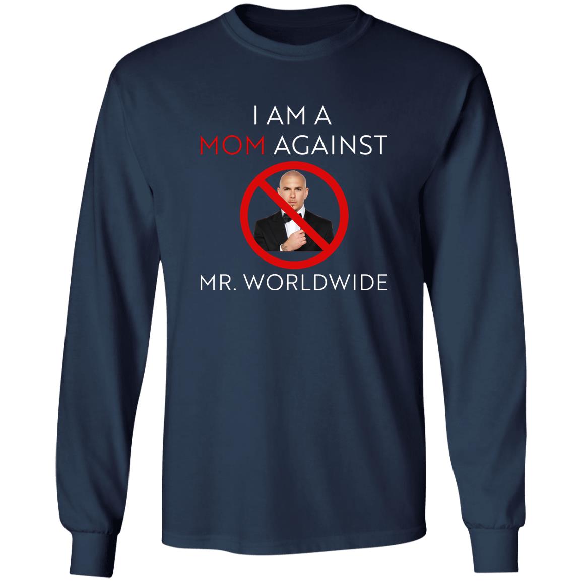 I Am A Mom Against Mr Worldwide Shirt