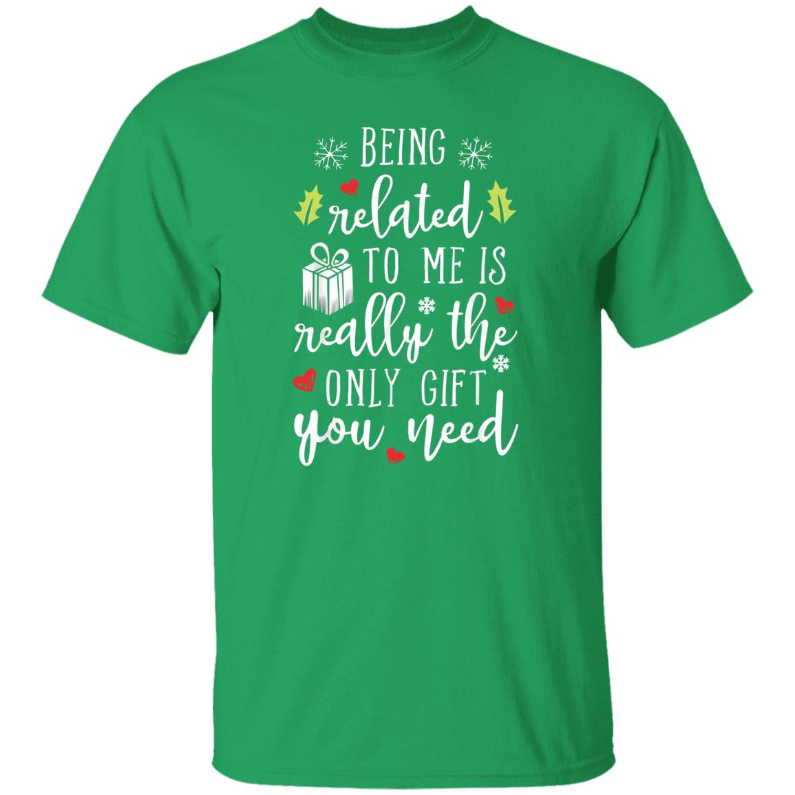 Being Related To Me Is Really The Only Gift You Need Shirt