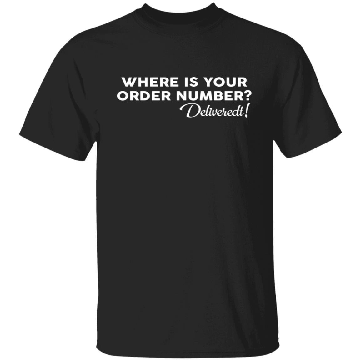 Where Is Your Order Number Shirt