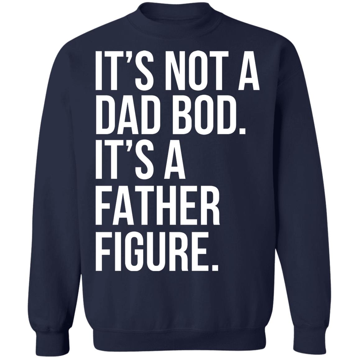 It's Not A Dad Bod It's A Father Figure Shirt