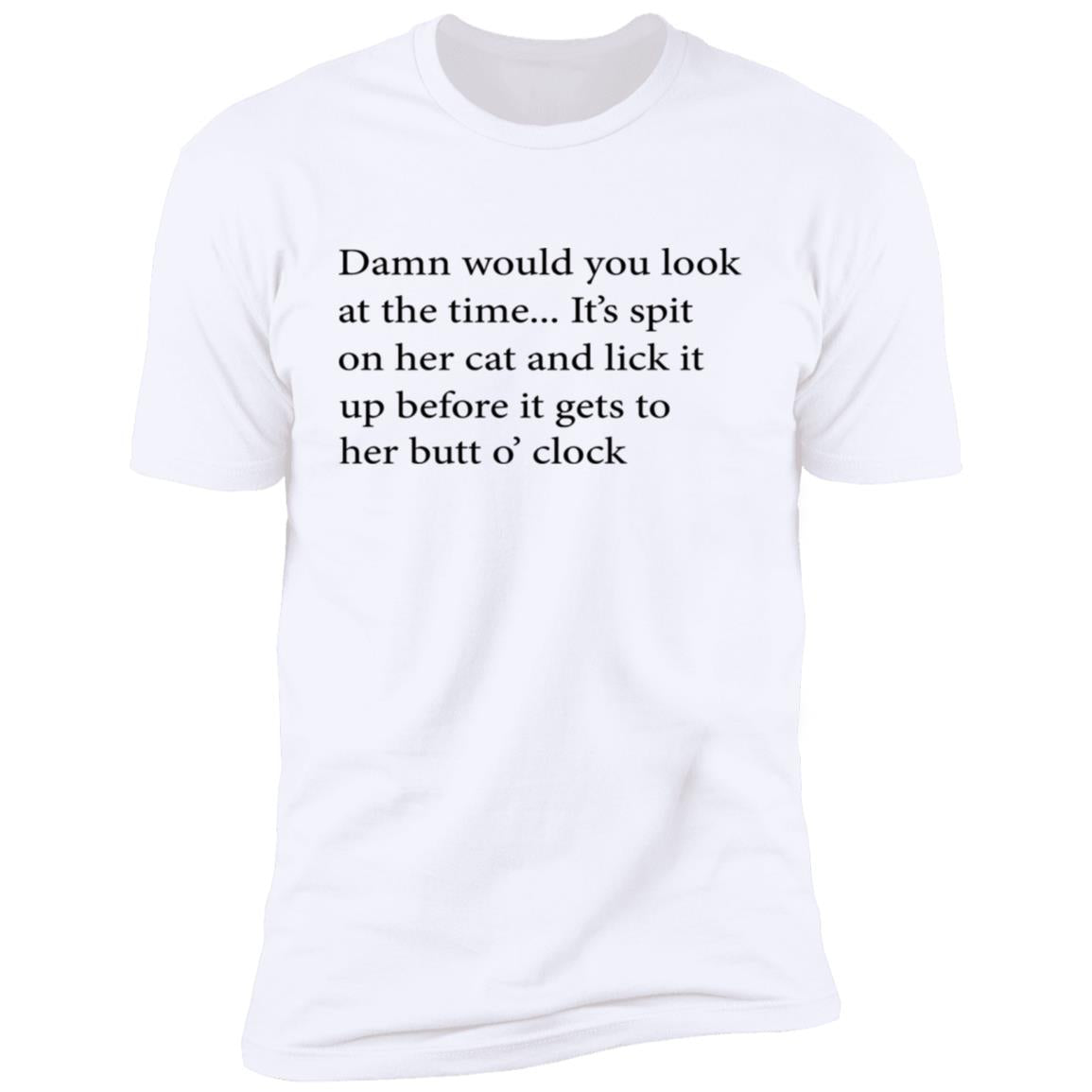 Damn Would You Look At The Time Shirt