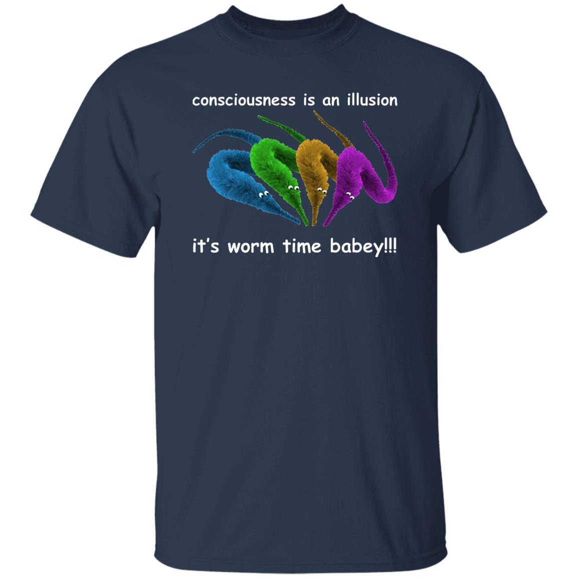 Consciousness Is An Illusion It’s Worm Time Babey Shirt