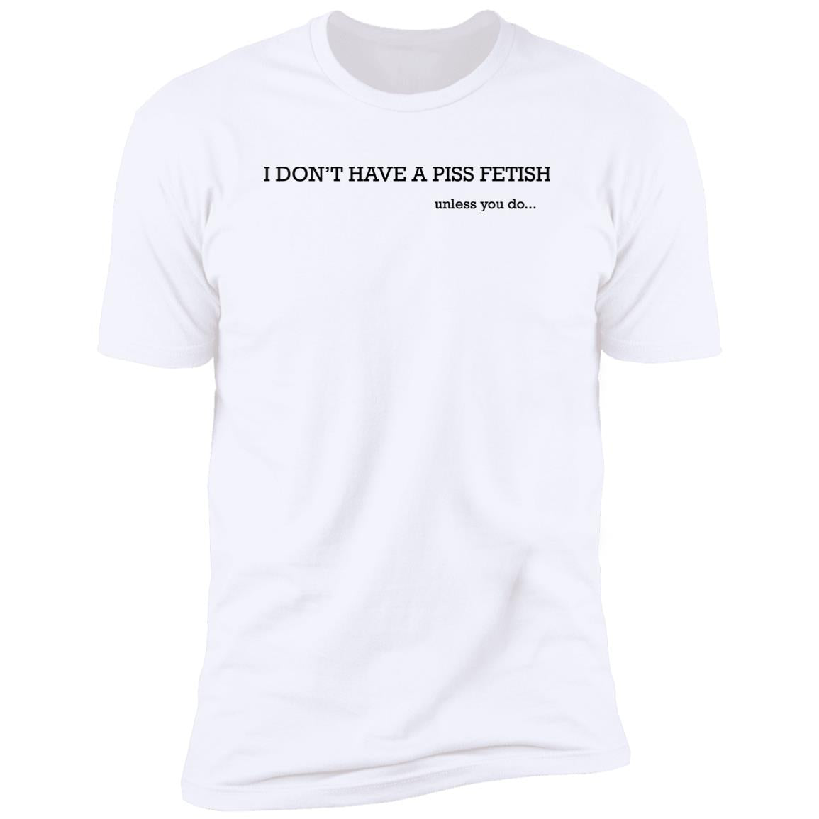 I Don’t Have A Piss Fetish Shirt
