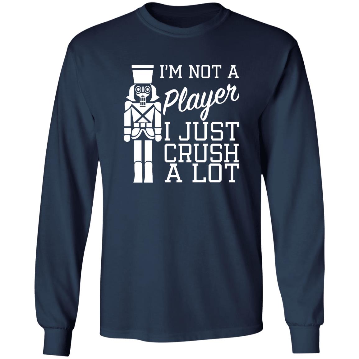 I’m Not A Player I Just Crush A Lot Shirt