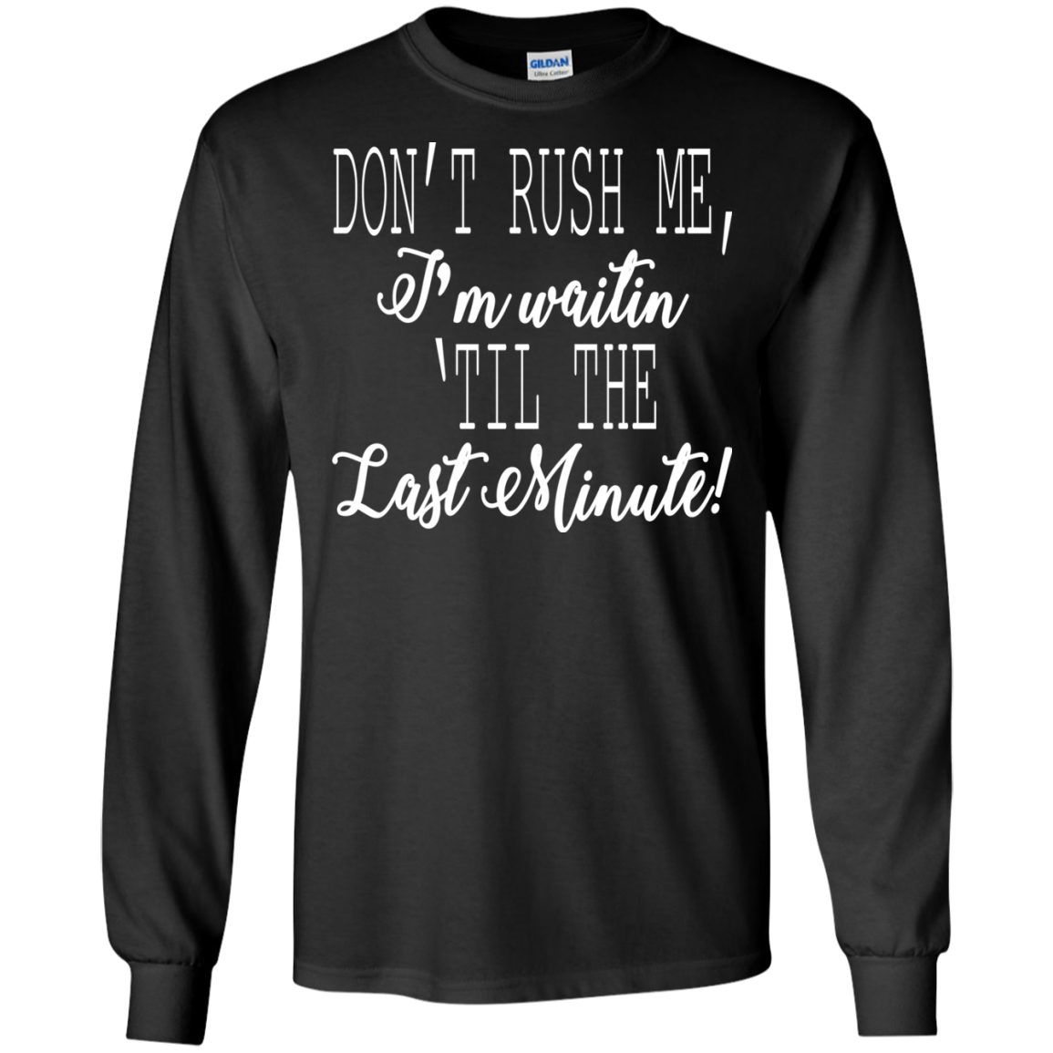 Don't Rush Me, I'm Waitin 'Til The Last Minute Shirt, Hoodie - TeeDragons