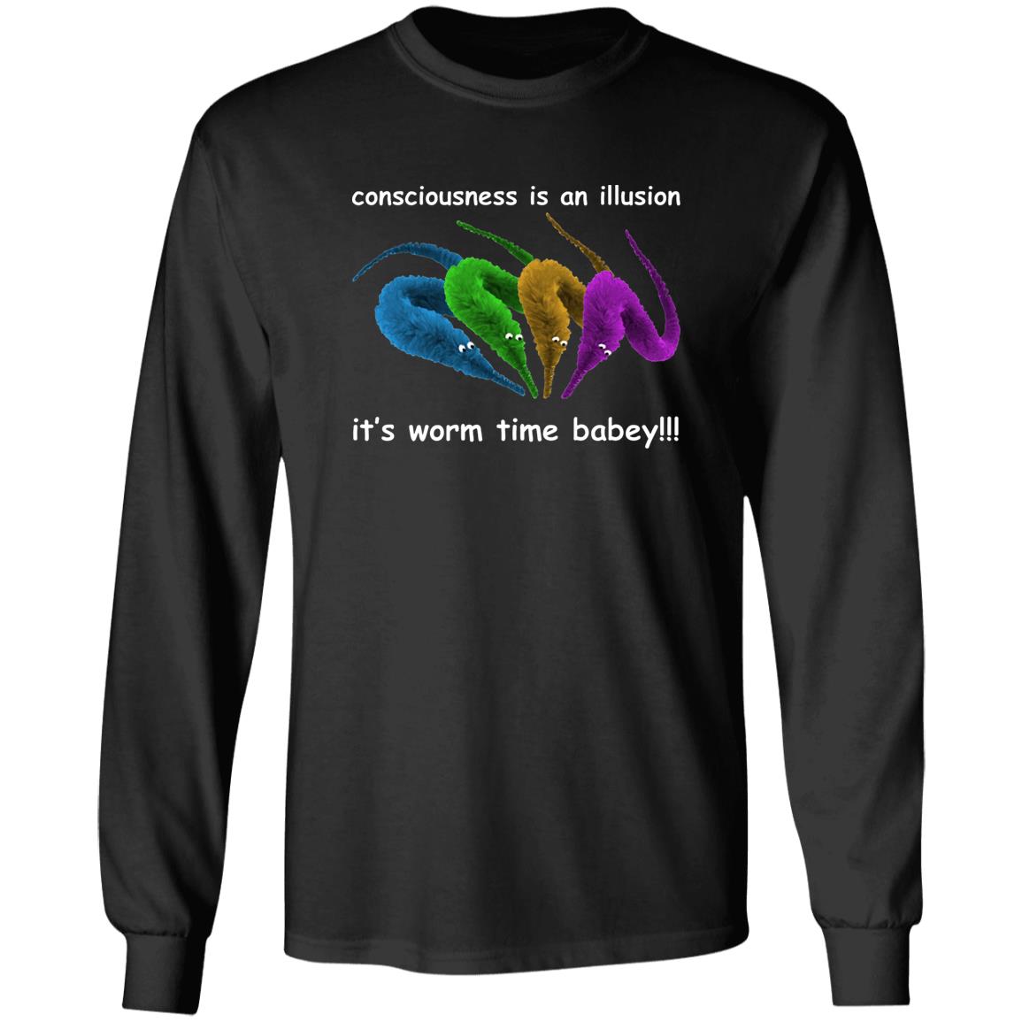 Consciousness Is An Illusion It’s Worm Time Babey Shirt