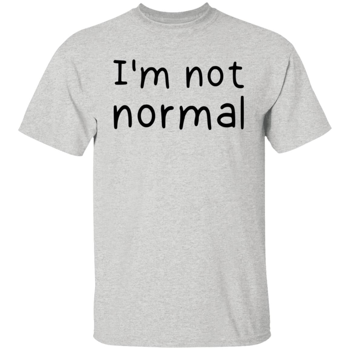I'm not normal shirt