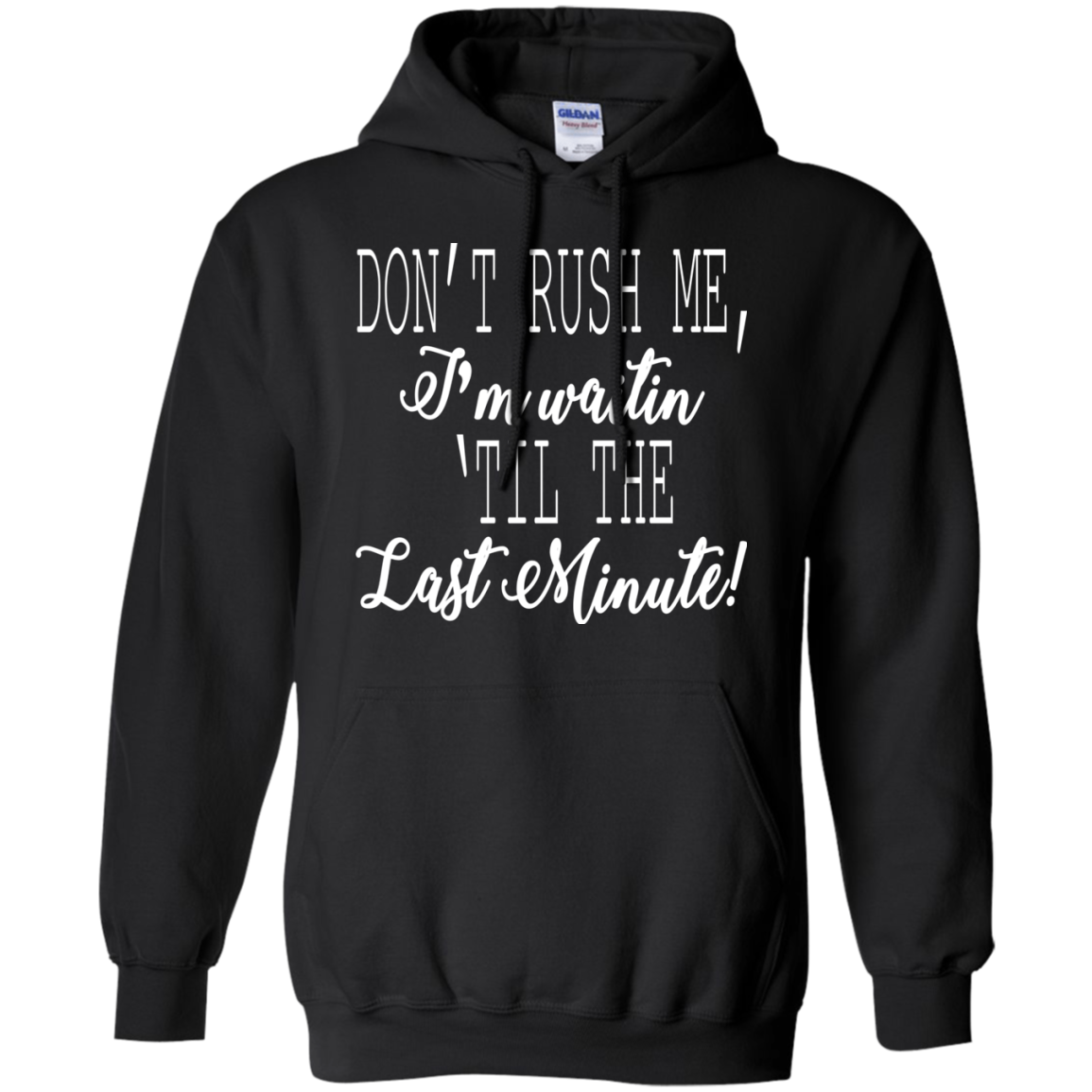 Don't Rush Me, I'm Waitin 'Til The Last Minute Shirt, Hoodie - TeeDragons