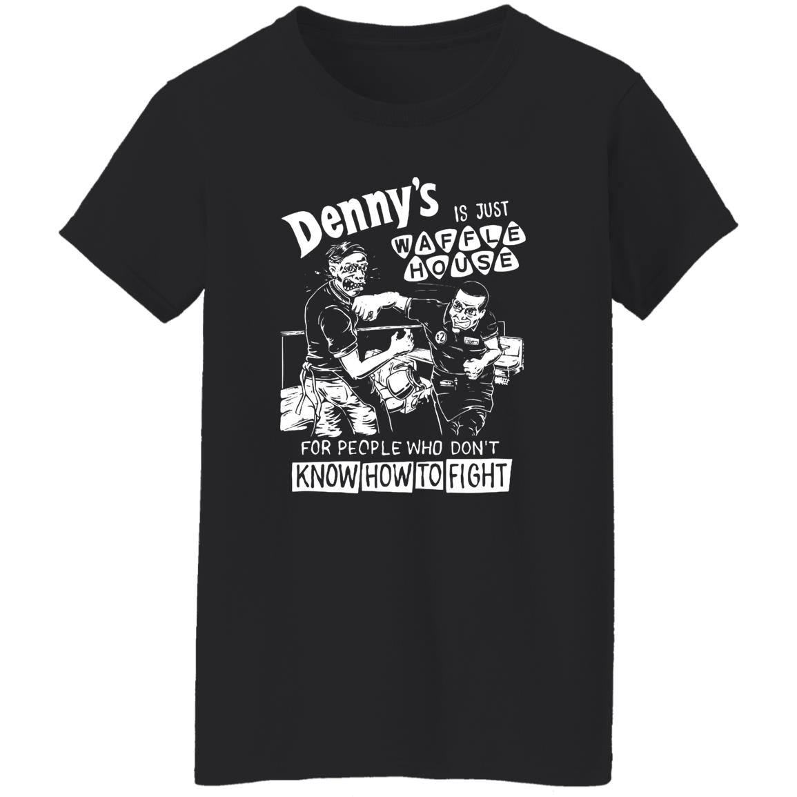 Denny’s Is Just Waffle House For People Who Don’t Know How To Fight Shirt