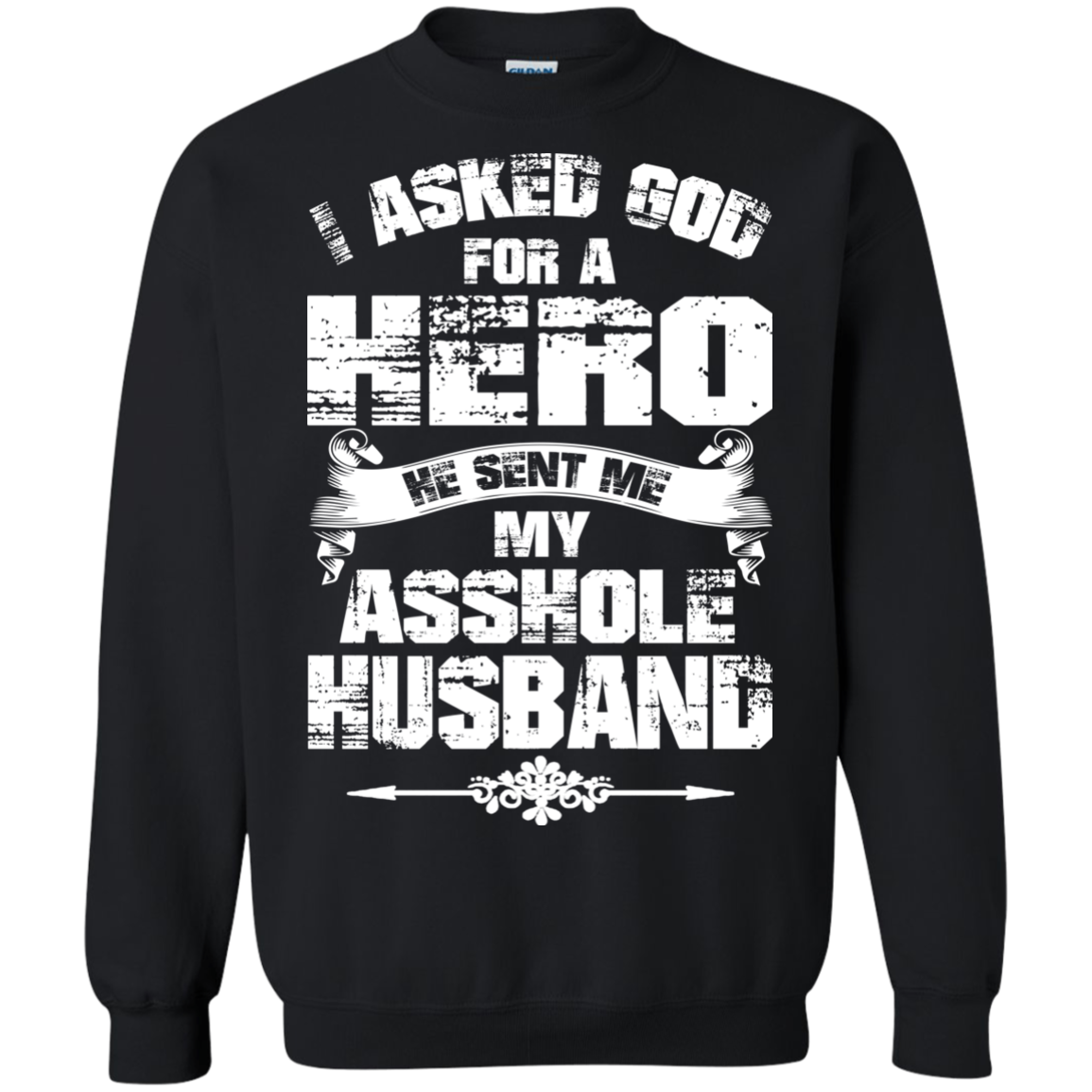 I Asked God For A Hero He Sent Me My Asshole Husband T-shirt - TeeDragons