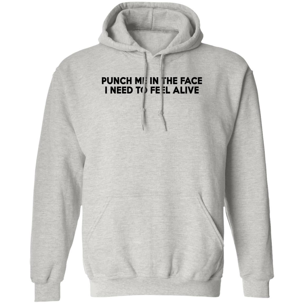 Punch Me In The Face I Need To Feel Alive Shirt