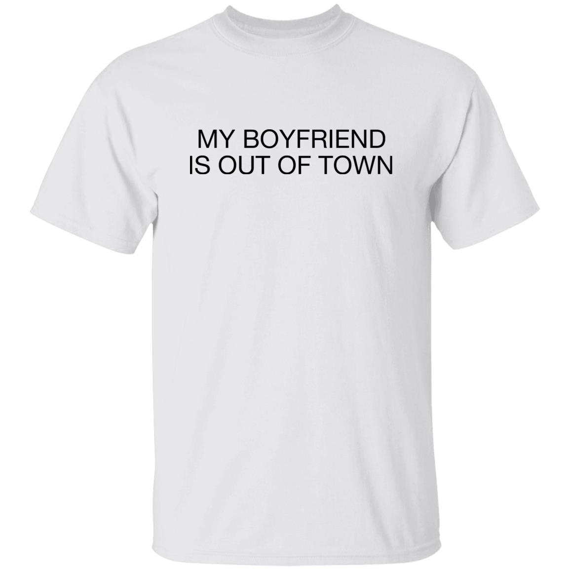 My boyfriend is out of town shirt