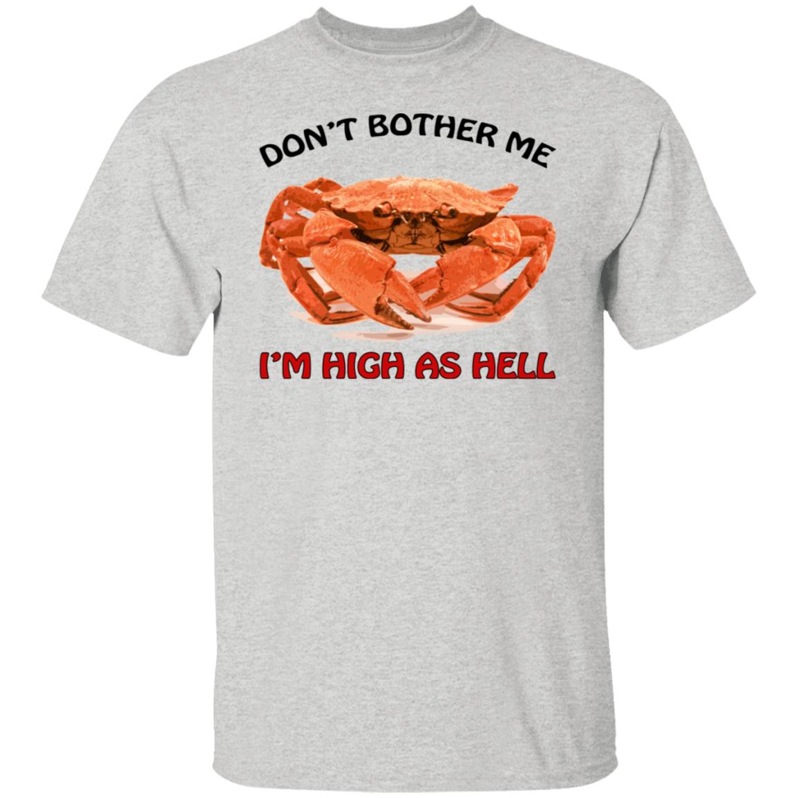 Crab don’t bother me i’m high as hell shirt