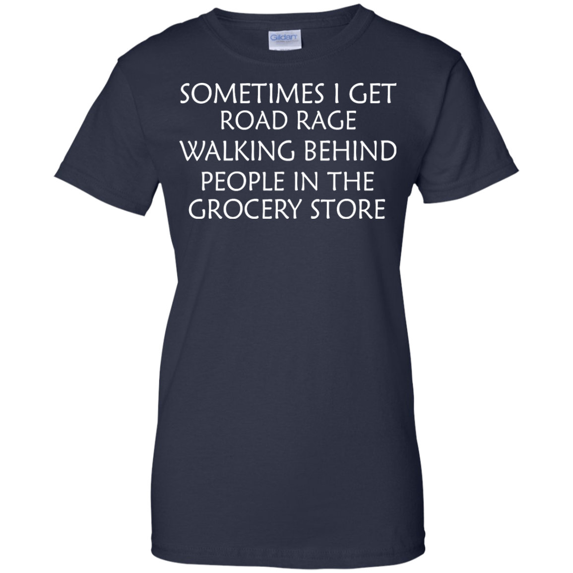 Sometimes I Get Road Rage Walking Behind People In The Grocery Store Shirt, Hoodie - TeeDragons