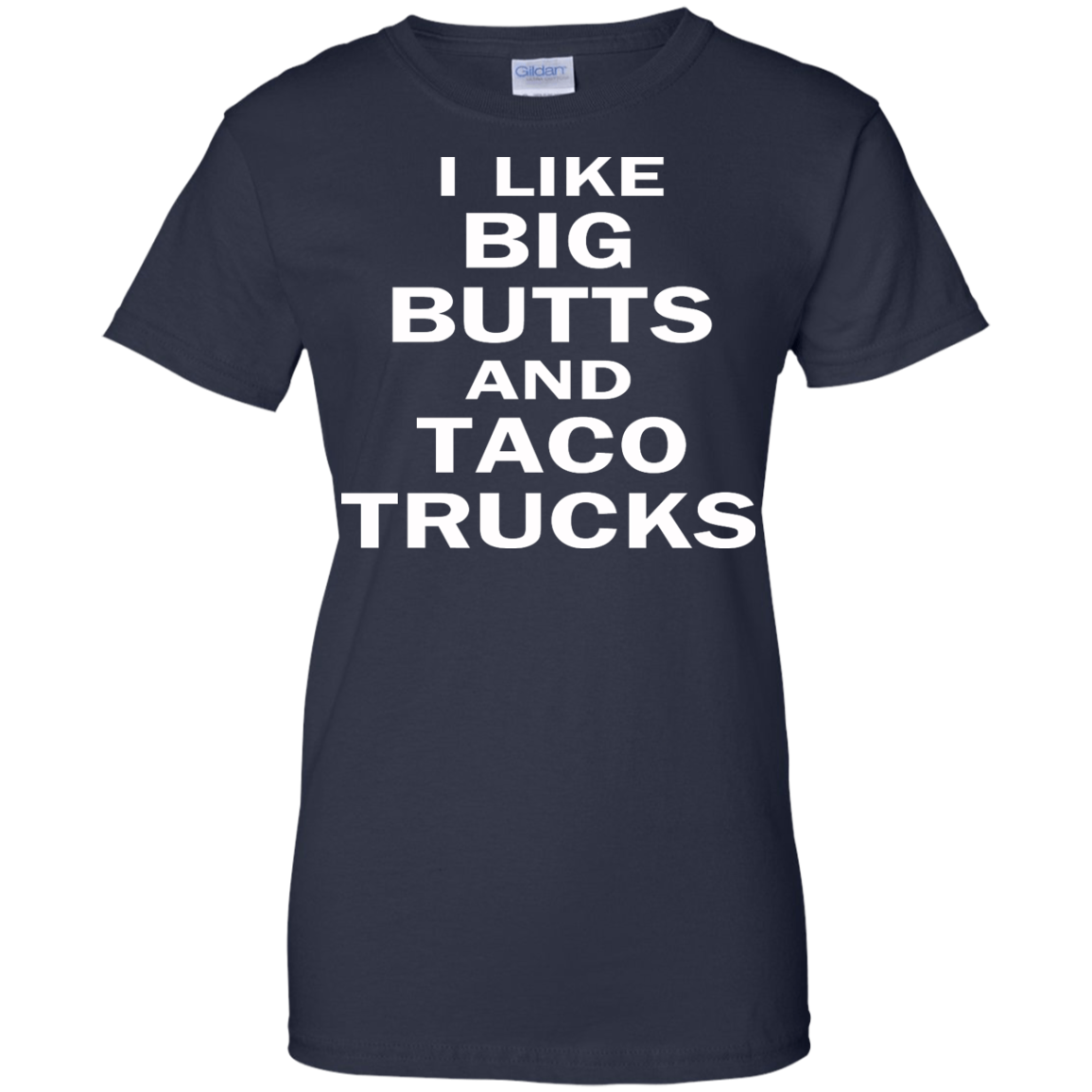 I Like Big Butts And Taco Trucks Shirt, Hoodie, Tank - TeeDragons