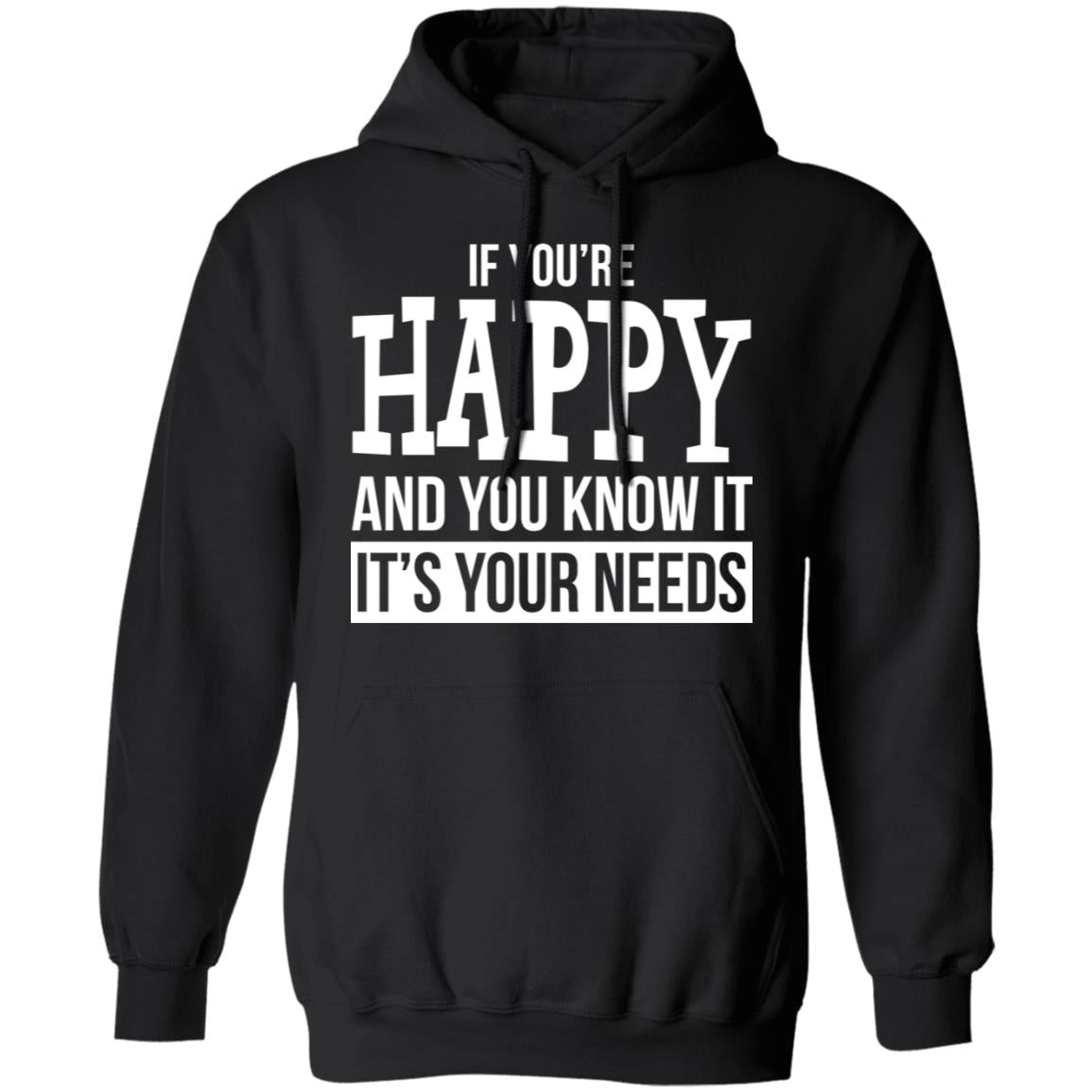 If You're Happy And You Know It It's Your Needs Shirt - TeeDragons