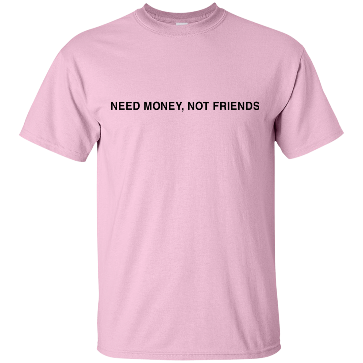 Need Money, Not Friends Shirt, Hoodie, Tank - TeeDragons