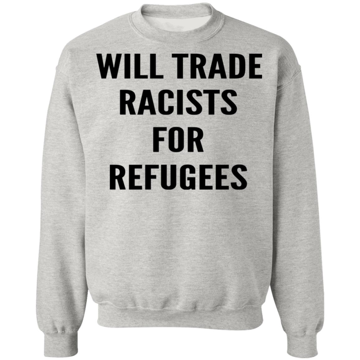 Will trade racists for refugees shirt