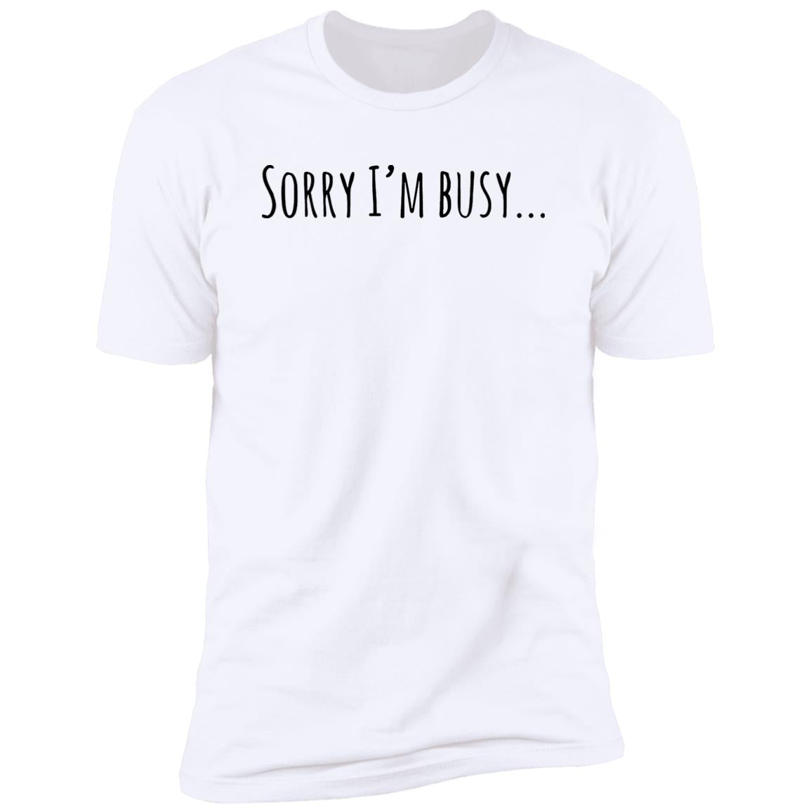 Sorry I’m Busy Shirt