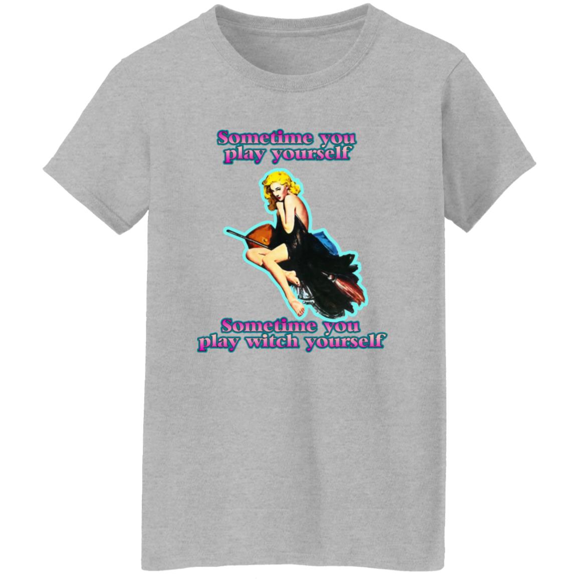 Sometime You Play Yourself Sometime You Play Witch Yourself Shirt