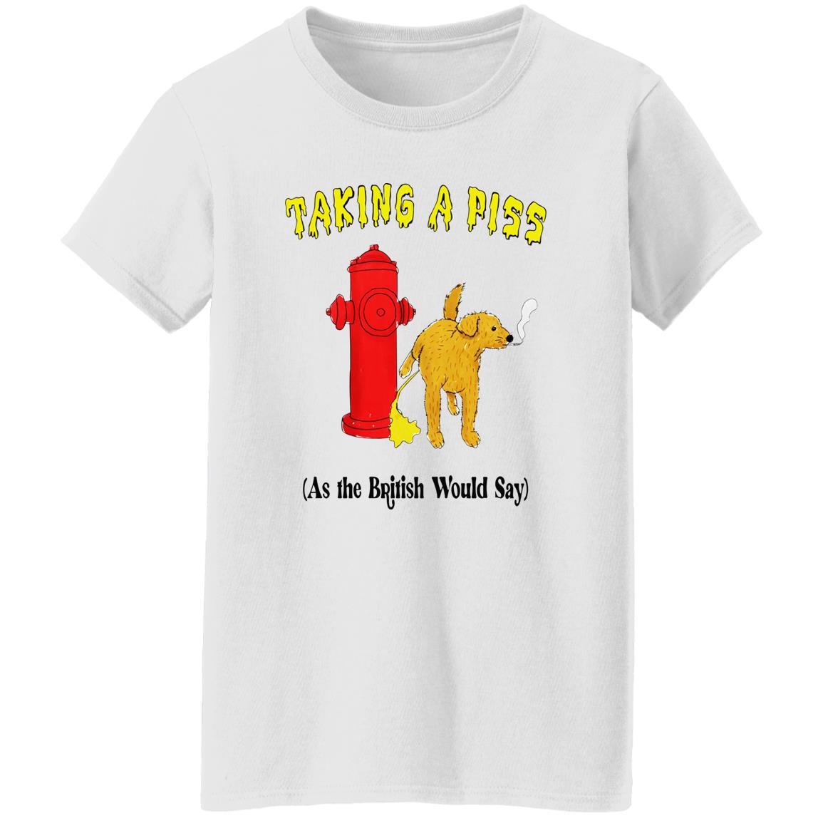Taking A Piss As The British Would Say Shirt