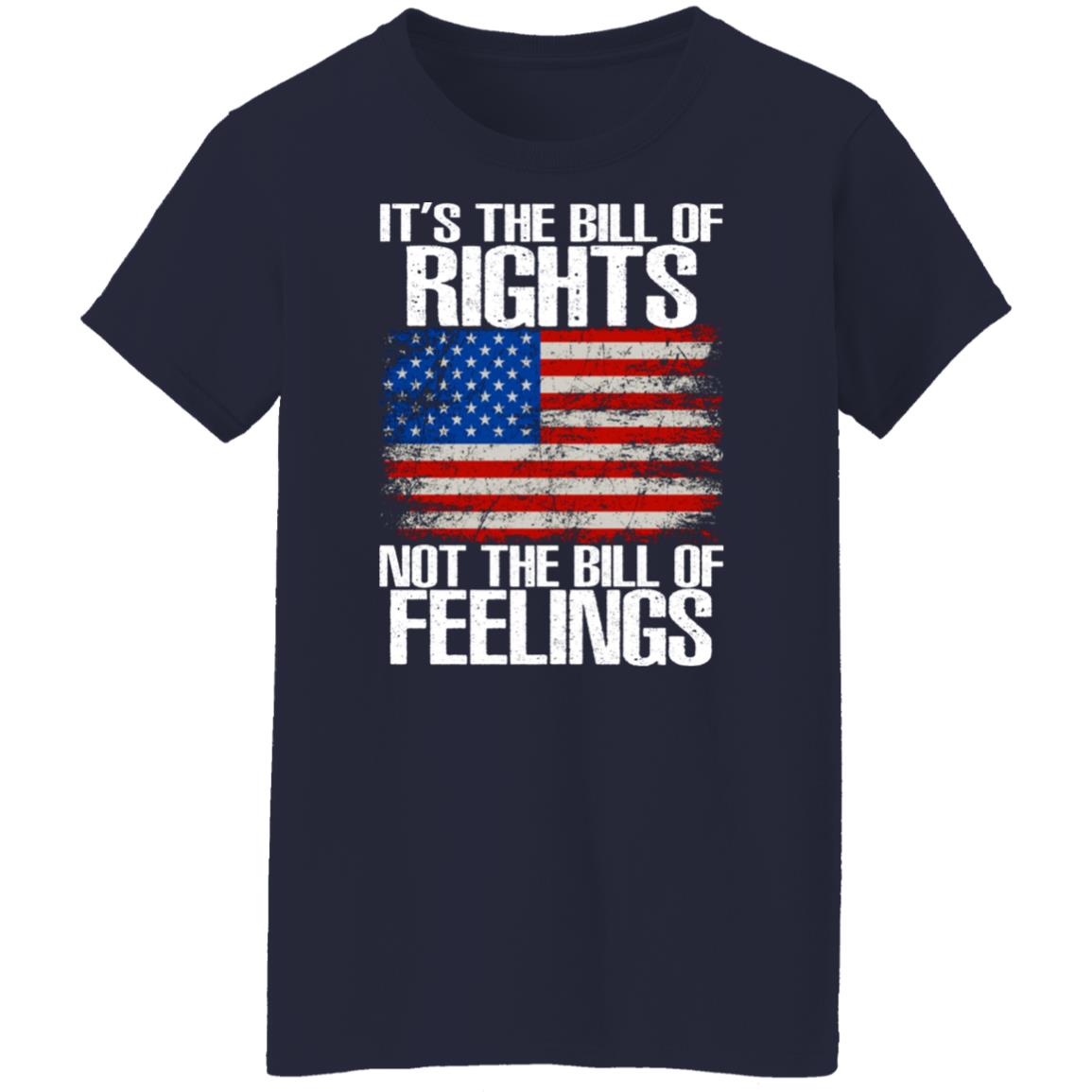 It’s The Bill Of Rights Not The Bill Of Feelings Shirt
