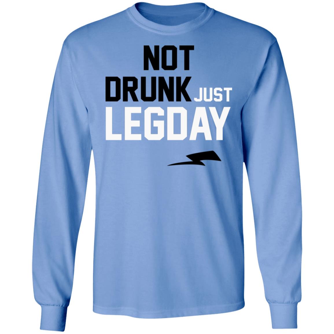 Not drunk just legday shirt