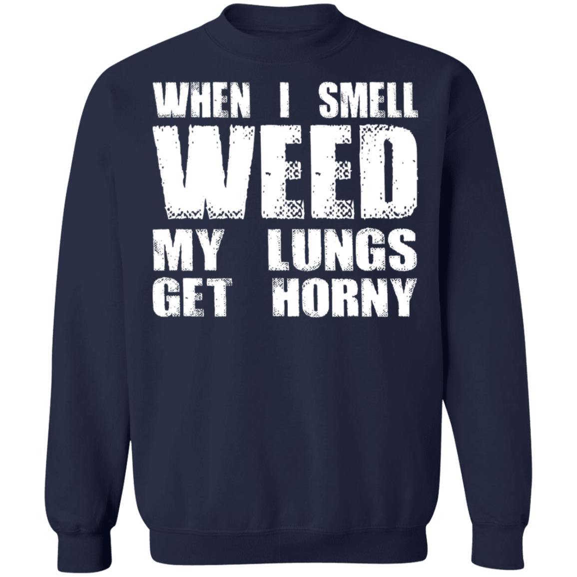When I Smell Weed My Lungs Get Horny Shirt