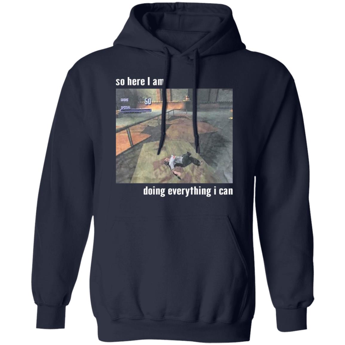 So Here I Am Doing Everything I Can Shirt