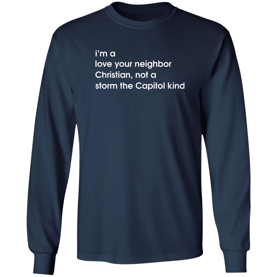 I'm A Love Your Neighbor Christian Not A Storm The Capitol Kind Shirt