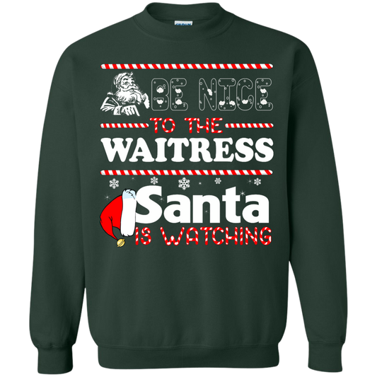 Be Nice To The Waitress Santa Is Watching Sweatshirt, T-shirt - TeeDragons