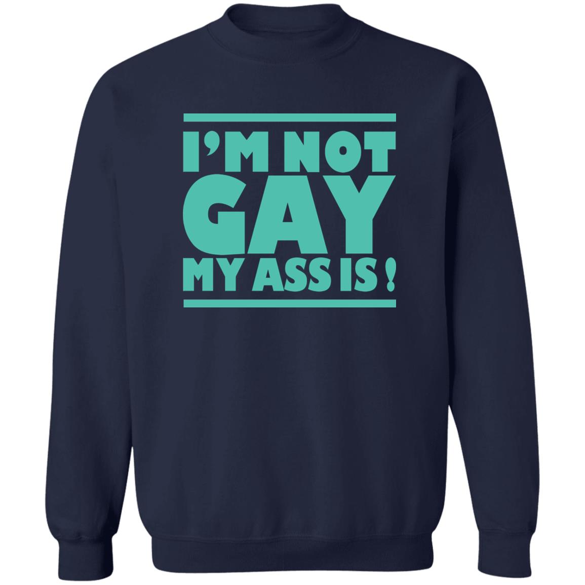 I'm Not Gay My Ass Is Shirt