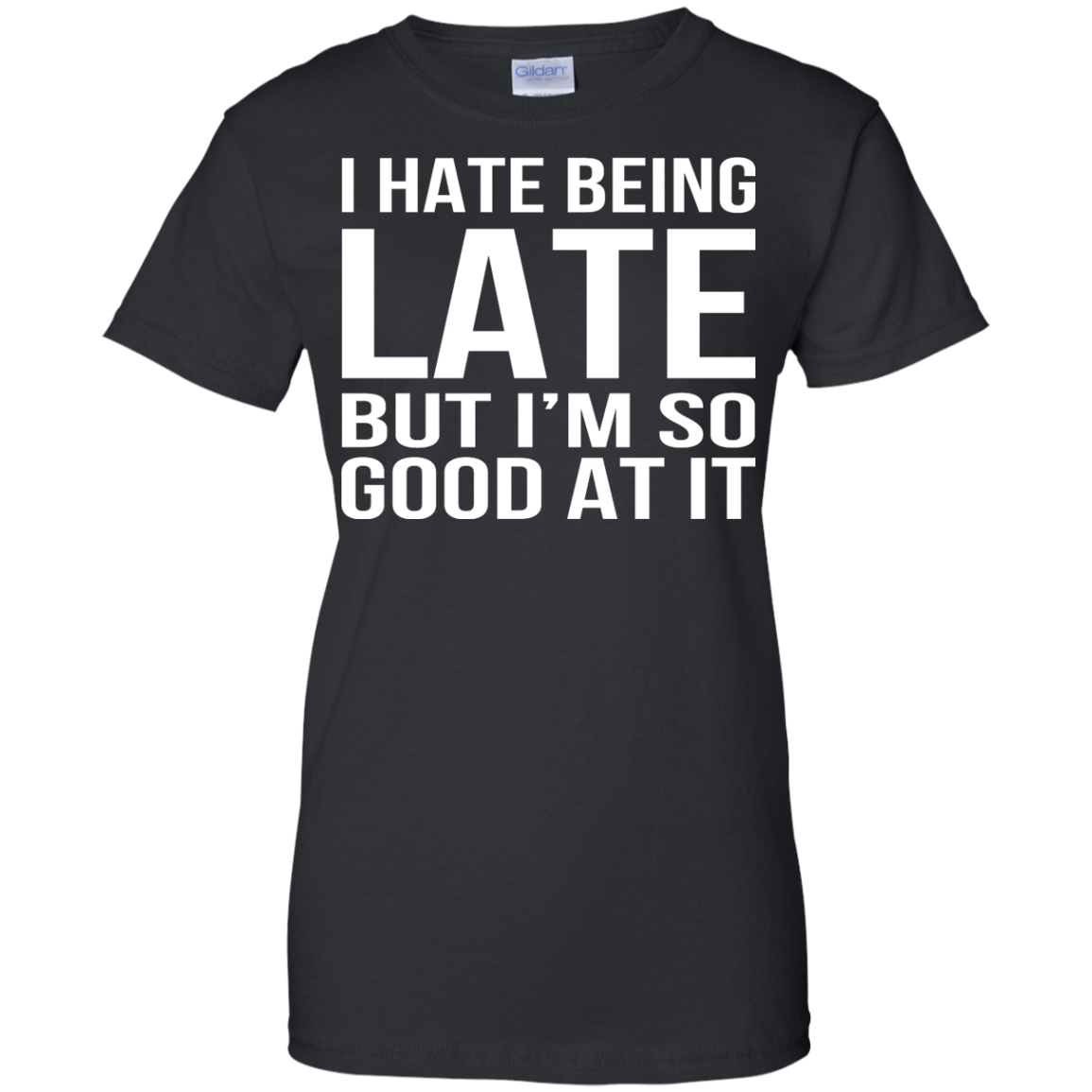 I Hate Being Late But I'm So Good At It Shirt, Hoodie, Tank - TeeDragons