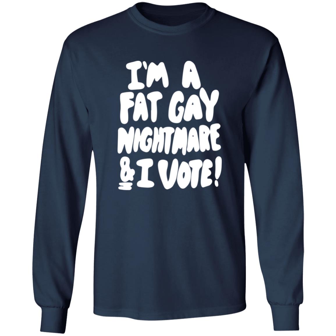 I'm A Fat Gay Nightmare And I Vote Shirt