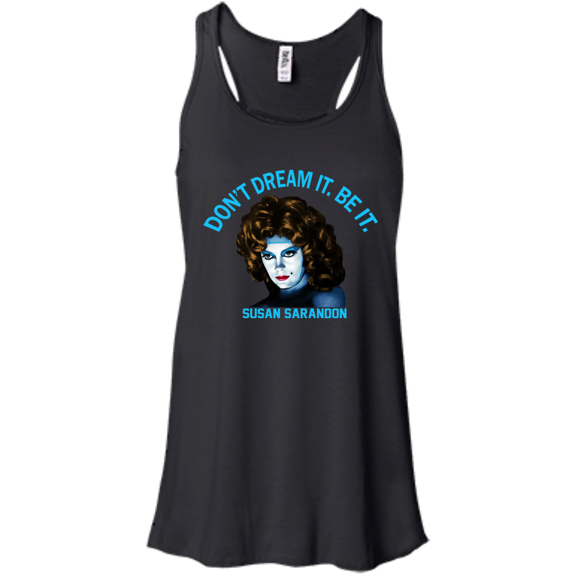 Susan Sarandon "Don't Dream It. Be It" Shirt, Hoodie, Tank - TeeDragons