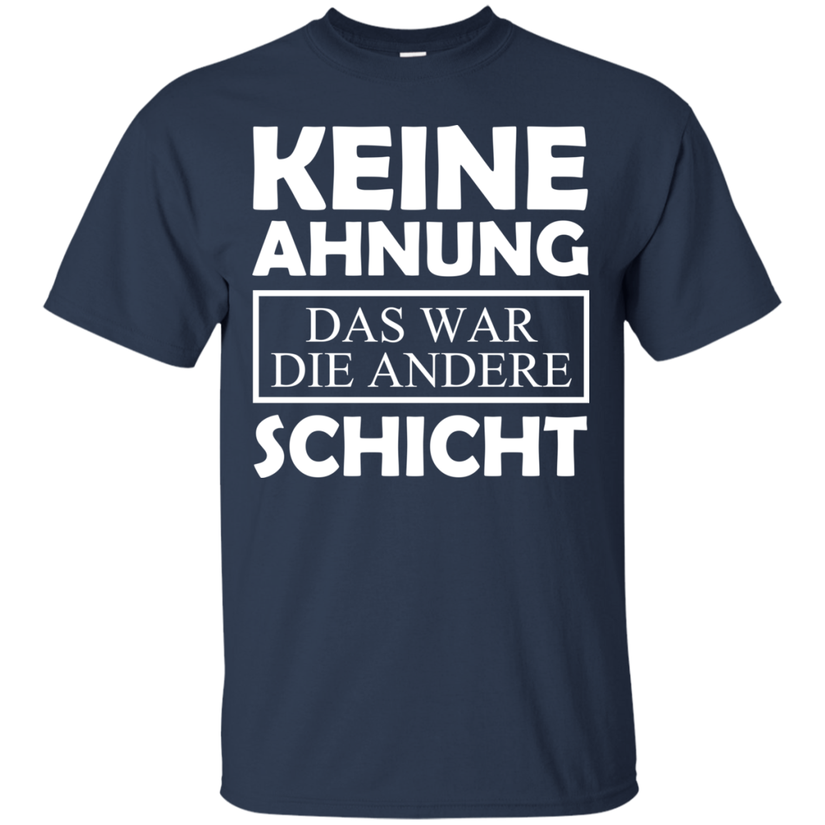Keine Ahnung Das War Die Andere Schicht Shirt - TeeDragons