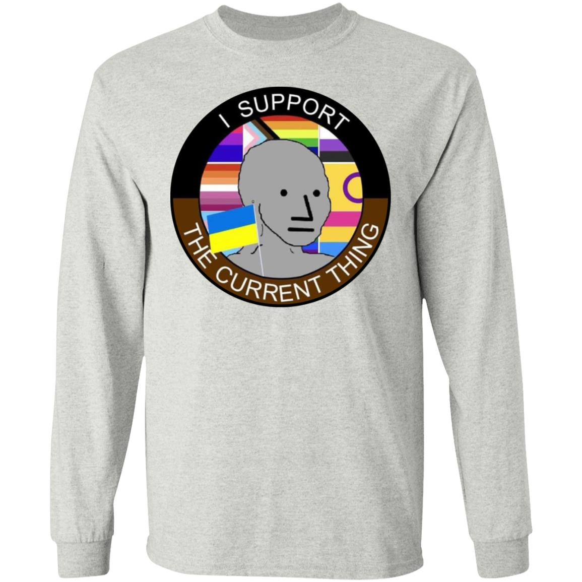 I support the current thing shirt