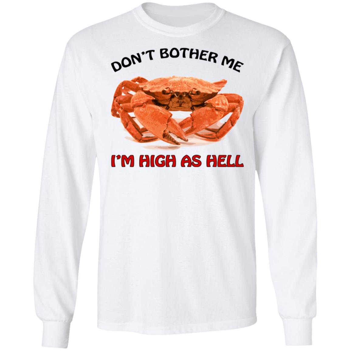 Crab don’t bother me i’m high as hell shirt