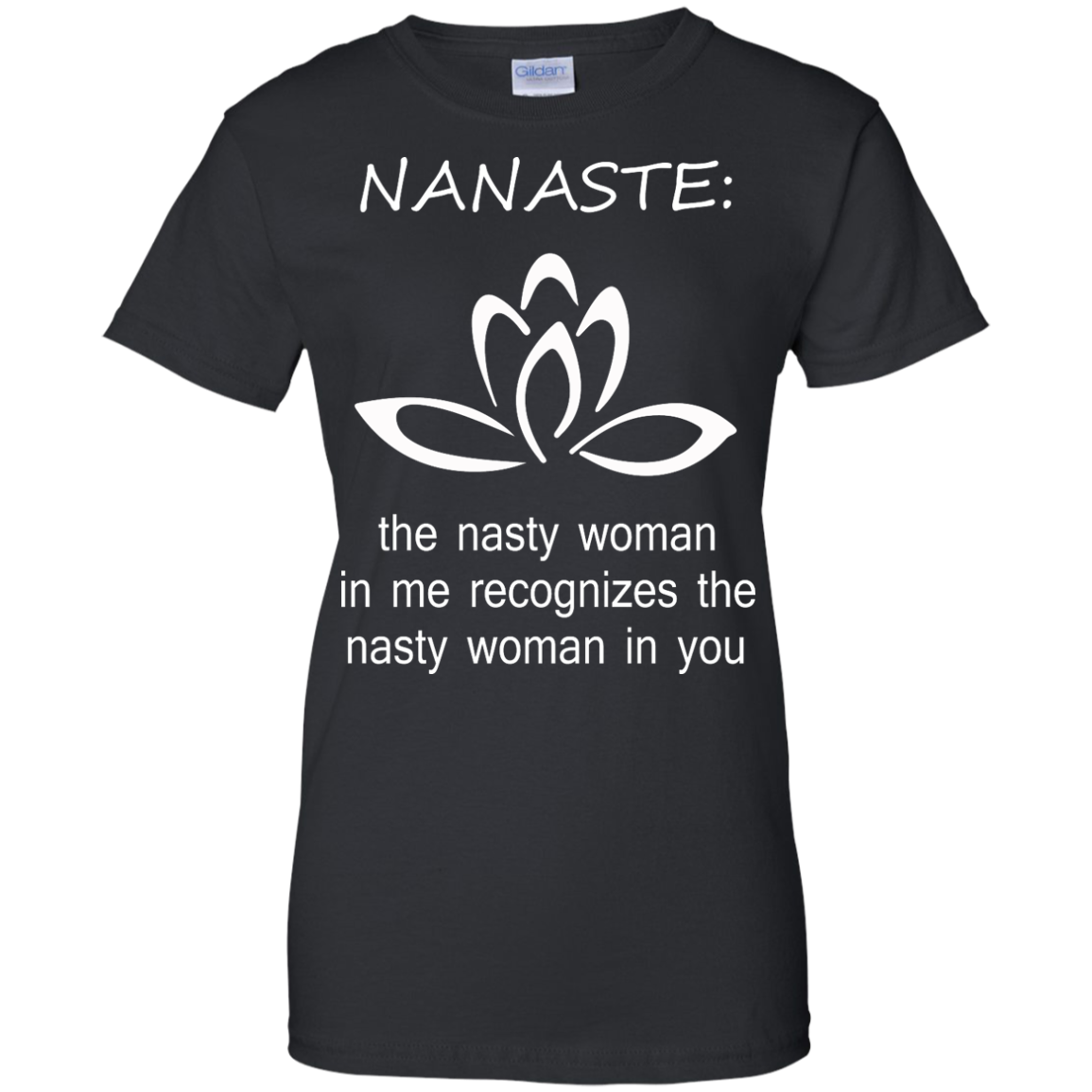 Nanaste: Nasty Woman T-Shirt, Hoodie, Tank - TeeDragons