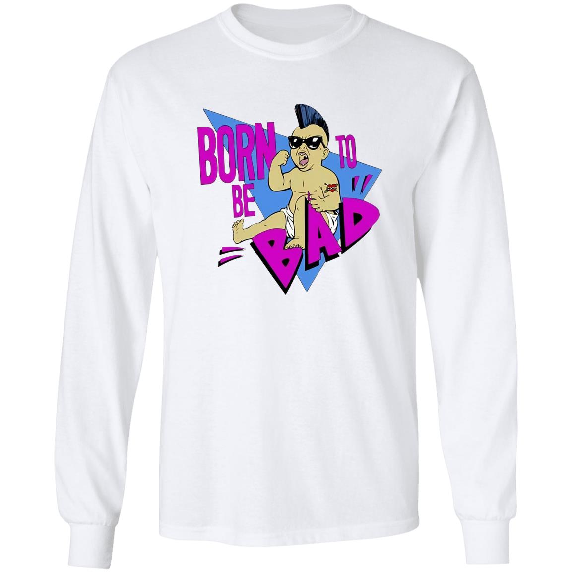 Born To Be Bad Shirt