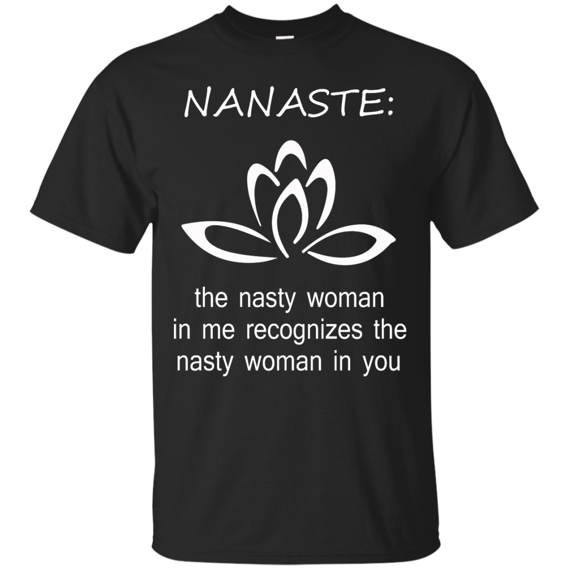 Nanaste: Nasty Woman T-Shirt, Hoodie, Tank - TeeDragons