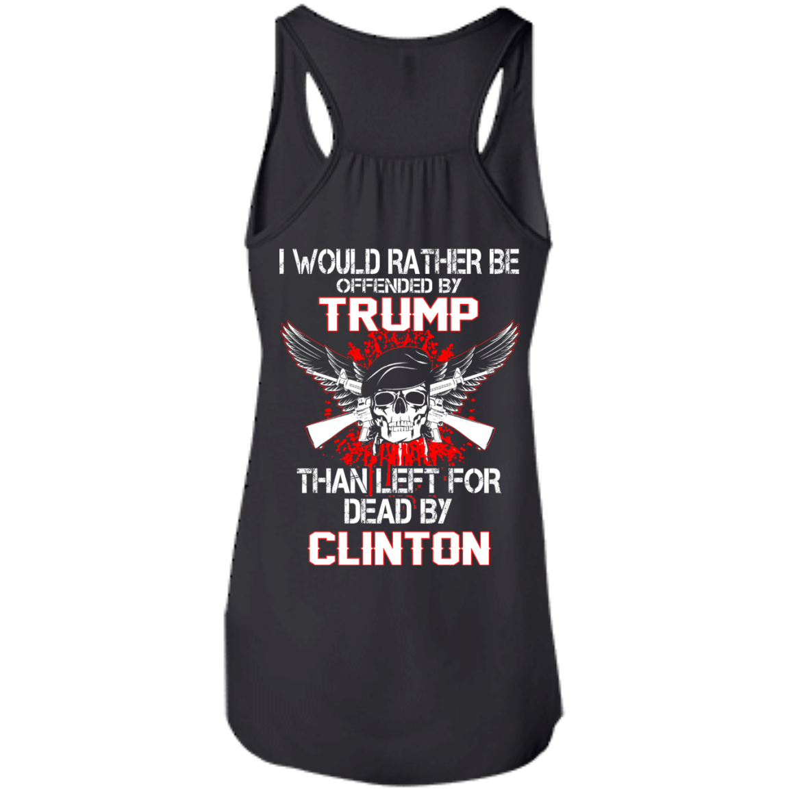 I Would Rather Be Offended By Trump Than Left For Dead By Clinton T-Shirt - TeeDragons