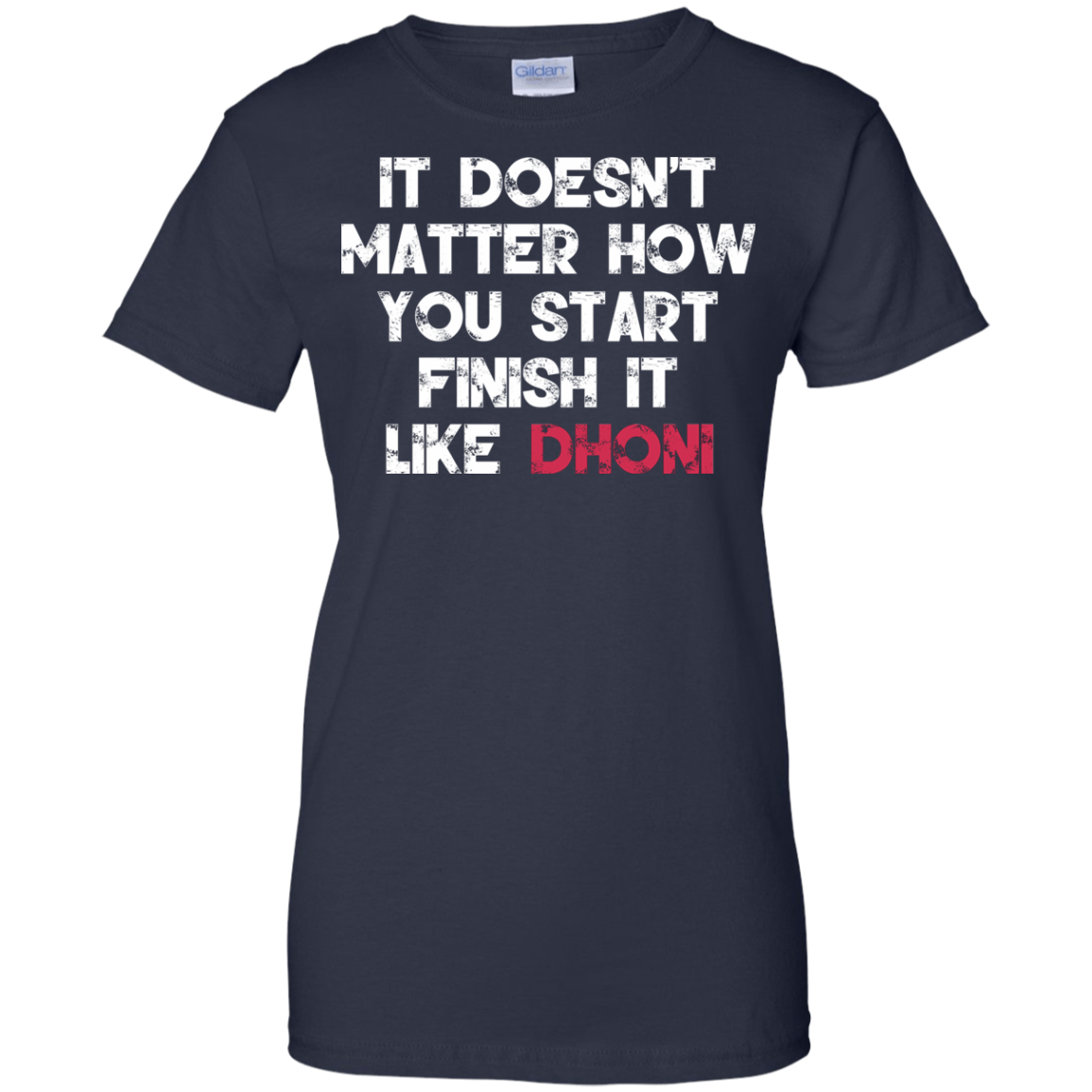 It Doesn't Matter How You Start Finish It Like Dhoni T-shirt - TeeDragons