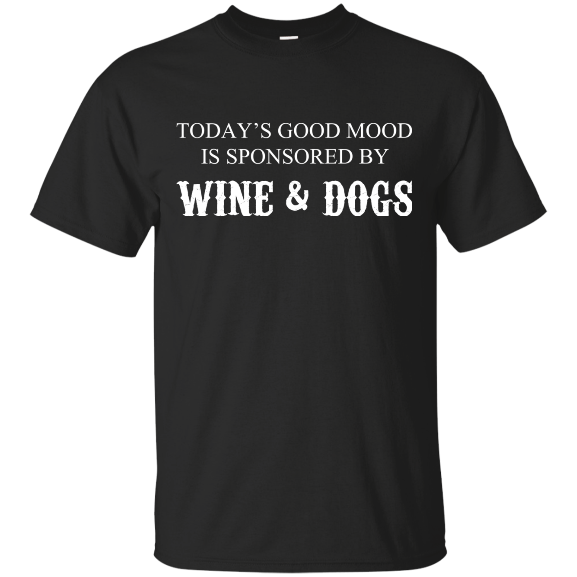 Today's Good Mood Is Sponsored By Wine And Dogs T-Shirt - TeeDragons
