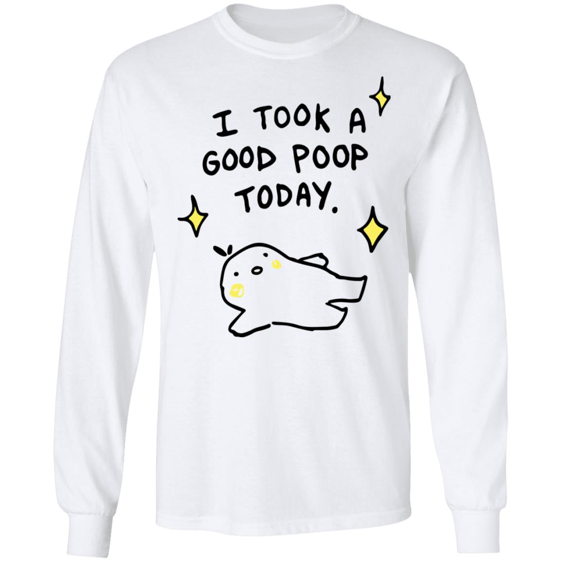 I took a good poop today shirt