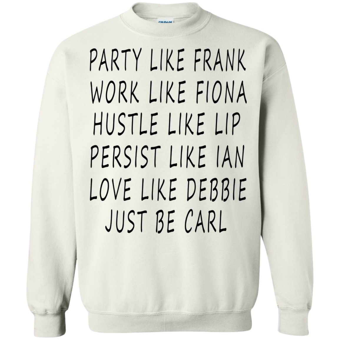 Party like Frank, Work Like Fiona, Hustle Like Lip...Just Be Carl Shirt, Hoodie - TeeDragons