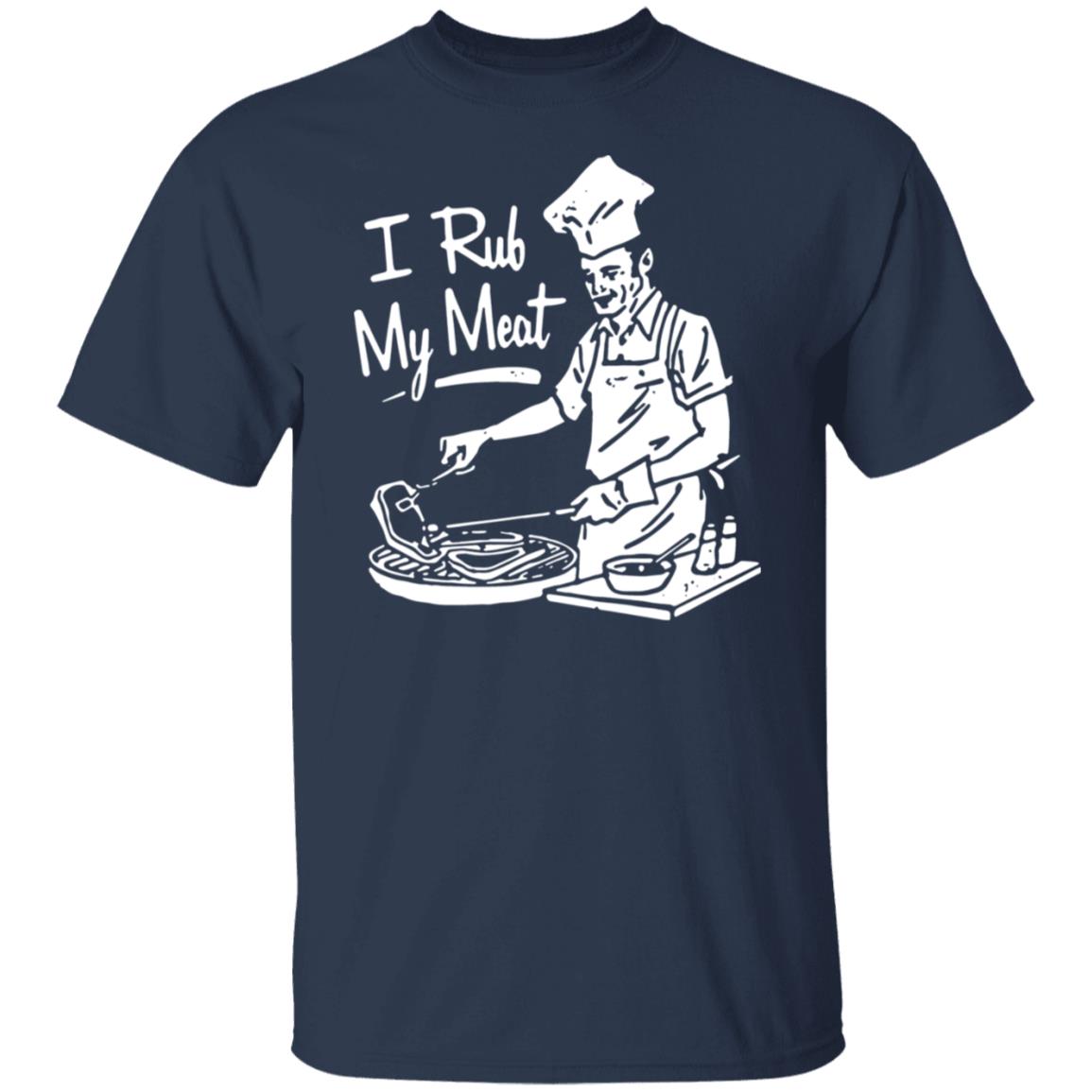 I Rub My Meat Shirt
